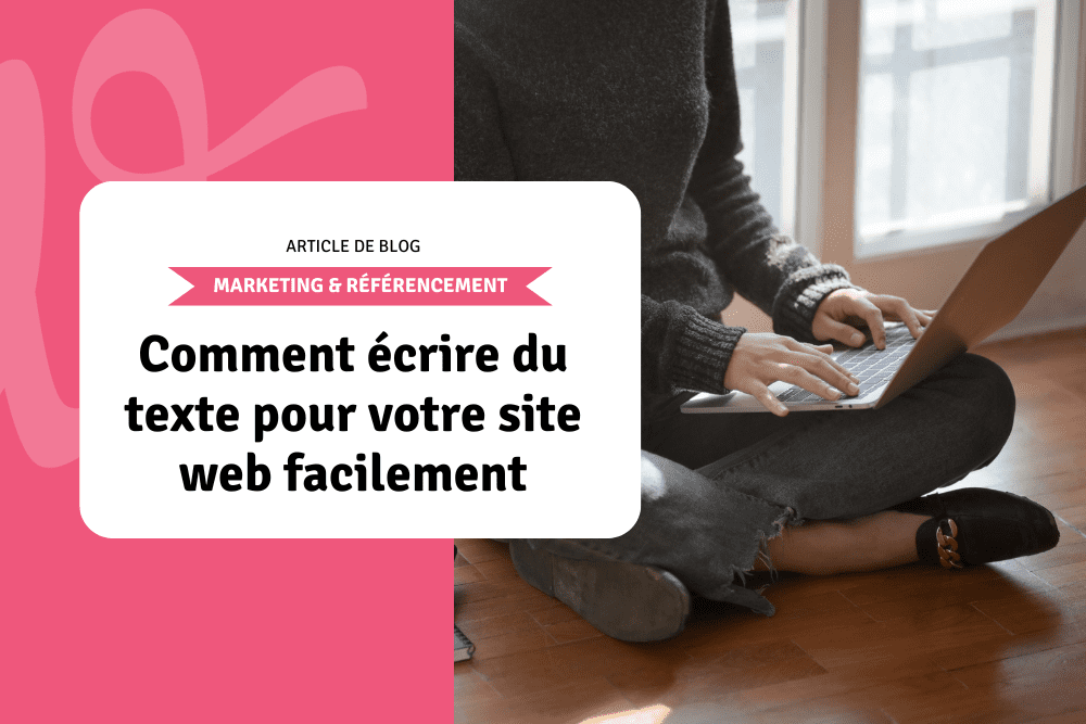 Comment écrire du texte pour votre site web facilement