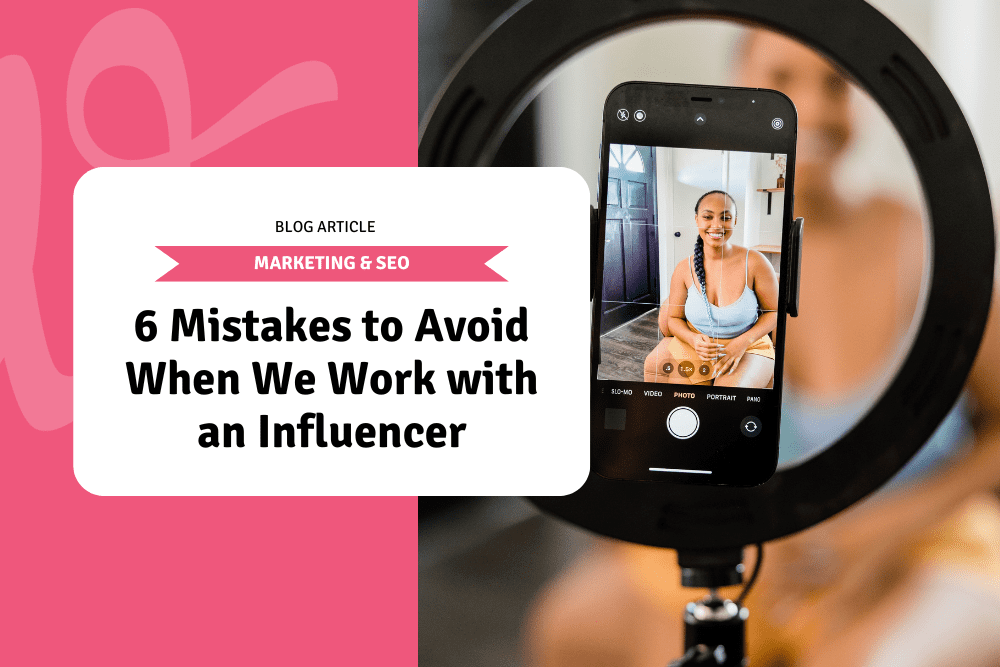 6 Mistakes to Avoid When We Work with an Influencer