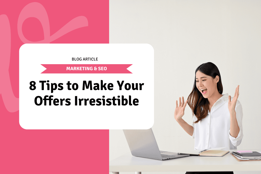 8 Tips to Make Your Offers Irresistible