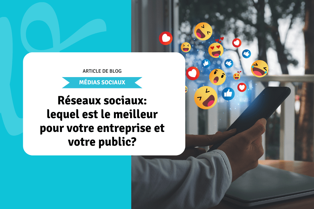 Réseaux sociaux: lequel est le meilleur pour votre entreprise et votre public?