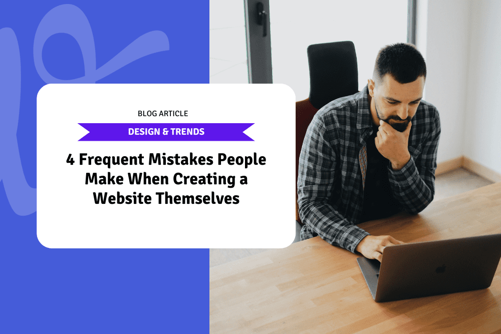 4 Frequent Mistakes People Make When Creating a Website Themselves