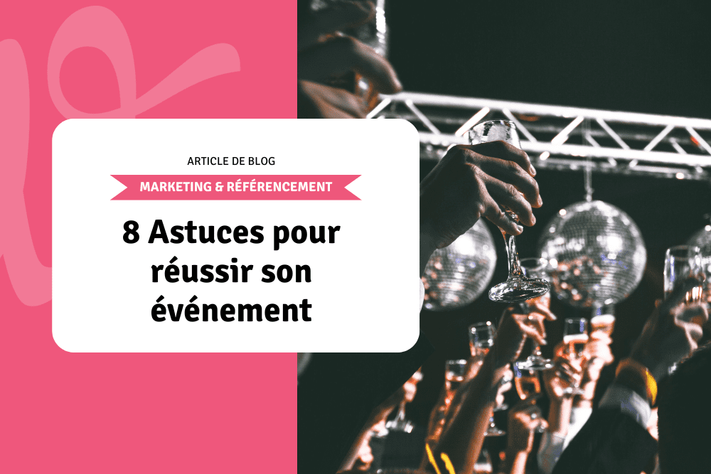 8 Astuces pour réussir son événement