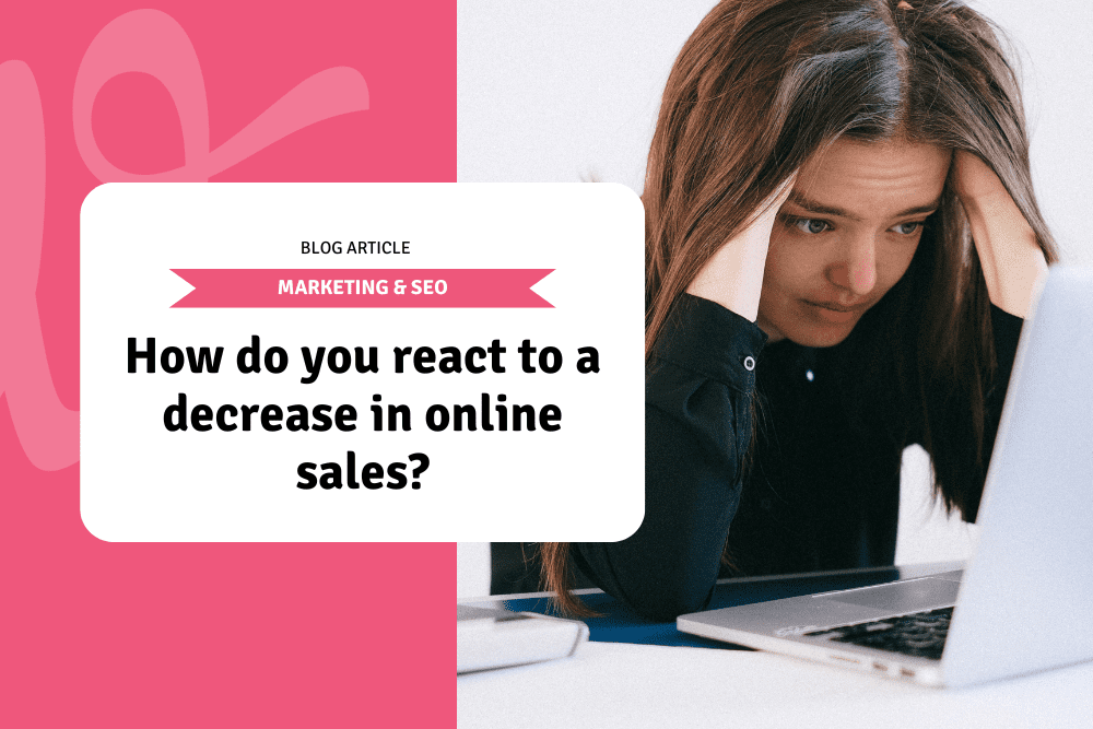 How do you react to a decrease in online sales?