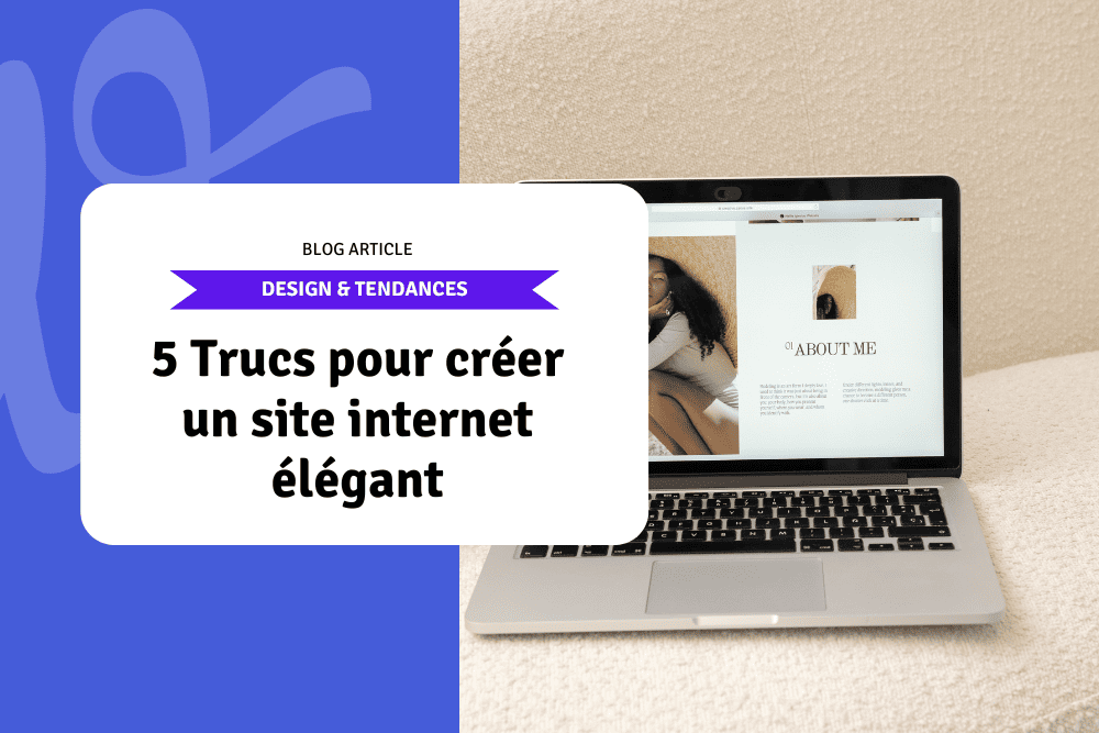 5 Trucs pour créer un site internet élégant